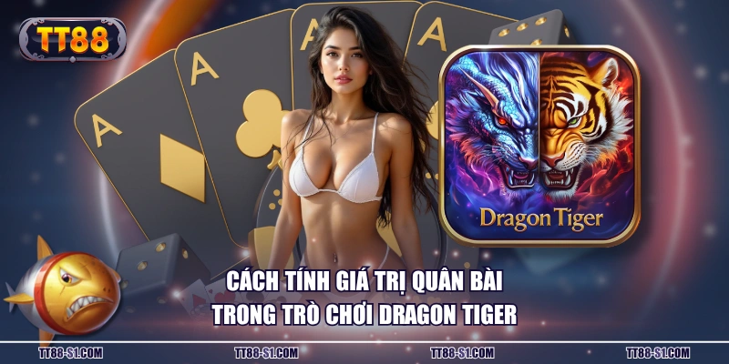 Cách tính giá trị quân bài trong trò chơi Dragon Tiger